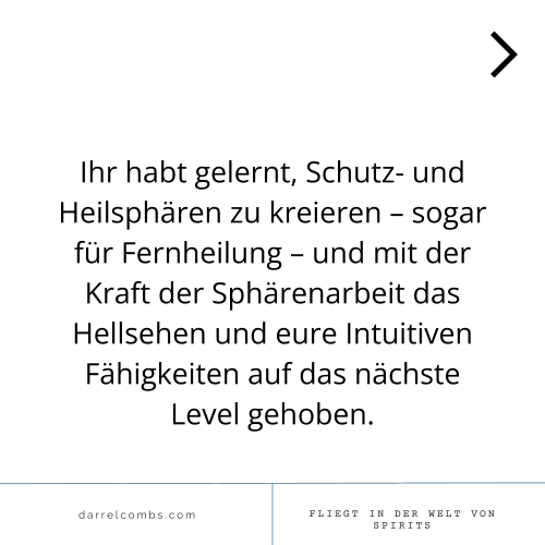 Ihr habt gemeinsam gelernt Schutz- und Heilsphären zu kreieren - sogar für Fernheilung - und mit der Kraft der sphärenarbeit das Hellsehen und eure Intuitiven Fähigkeiten auf das nächste Level gehoben.