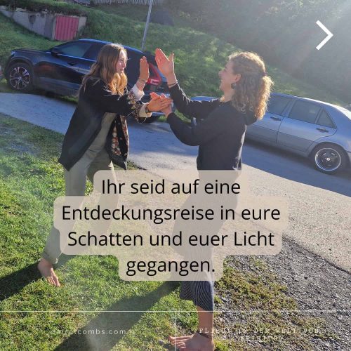 Ihr seid auf eine Entdeckungsreise in eure Schatten ud euer Licht gegangen.